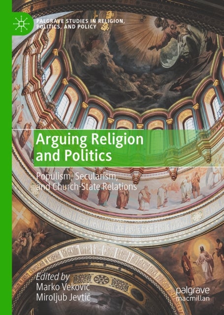 Arguing Religion and Politics - Populism, Secularism, and Church-State Relations