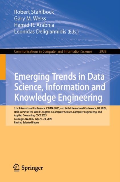 Emerging Trends in Data Science, Information and Knowledge Engineering - 21st International Conference, ICDATA 2025, and 24th International Conference, IKE 2025, Held as Part of the World Congress in Computer Science, Computer Engineering, and Applied Computing, CSCE 2025, Las Vegas, NV, USA, July 21-24, 2025, Revised Selected