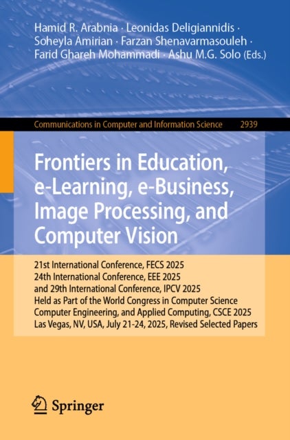 Frontiers in Education, e-Learning, e-Business, Image Processing, and Computer Vision - 21st International Conference, FECS 2025, 24th International Conference, EEE 2025, and 29th International Conference, IPCV 2025, Held as Part of the World Congress in Computer Science, Computer Engineering, and Applied Computing, CSCE 2025, Las Vegas, NV,