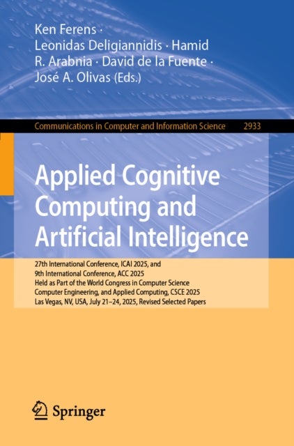 Applied Cognitive Computing and Artificial Intelligence - 27th International Conference, ICAI 2025, and 9th International Conference, ACC 2025, Held as Part of the World Congress in Computer Science, Computer Engineering, and Applied Computing, CSCE 2025, Las Vegas, NV, USA, July 21-24, 2025, Revised Selected Pa