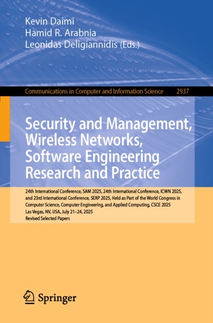 Security and Management, Wireless Networks, Software Engineering Research and Practice - 24th International Conference, SAM 2025, 24th International Conference, ICWN 2025, and 23rd International Conference, SERP 2025, Held as Part of the World Congress in Computer Science, Computer Engineering, and Applied Computing, CSCE 2025, Las Vegas, NV,