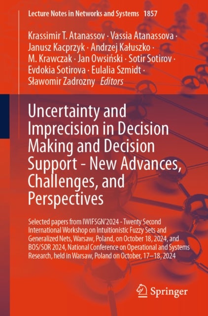 Uncertainty and Imprecision in Decision Making and Decision Support - New Advances, Challenges, and Perspectives - Selected papers from IWIFSGN'2024 - Twenty Second International Workshop on Intuitionistic Fuzzy Sets and Generalized Nets, Warsaw, Poland, on October 18, 2024, and BOS/SOR 2024, National Conference on Operational and Systems Research, held in Warsaw, Pol