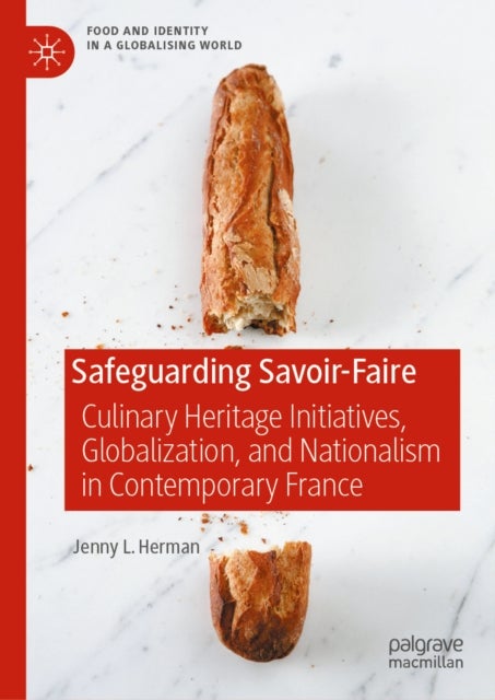 Safeguarding Savoir-Faire - Culinary Heritage Initiatives, Globalization, and Nationalism in Contemporary France