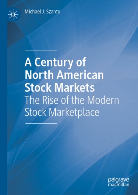 A Century of North American Stock Markets - The Rise of the Modern Stock Marketplace