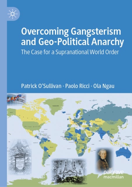 Overcoming Gangsterism and Geo-Political Anarchy - The Case for a Supranational World Order