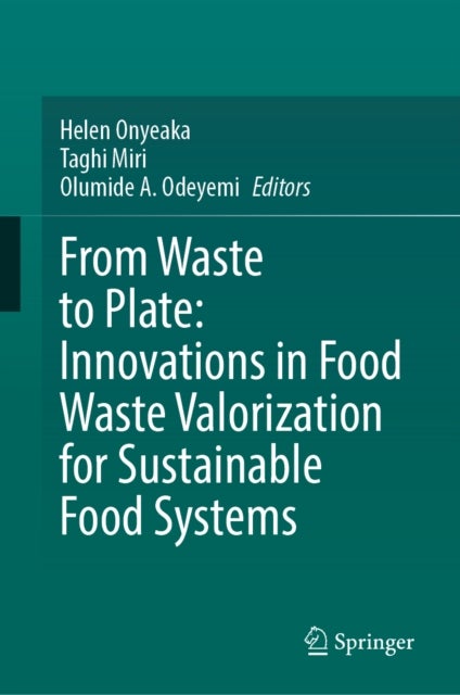From Waste to Plate: Innovations in Food Waste Valorization for Sustainable Food Systems