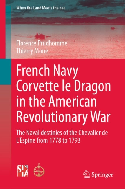 French Navy Corvette le Dragon in the American Revolutionary War - The Naval destinies of the Chevalier de L’Espine from 1778 to 1793