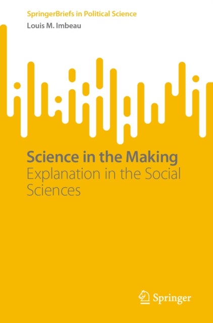 Science in the Making - Explanation in the Social Sciences