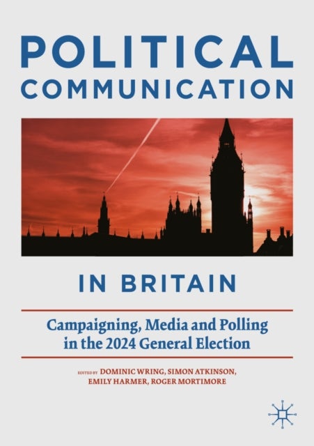 Political Communication in Britain - Campaigning, Media and Polling in the 2024 General Election