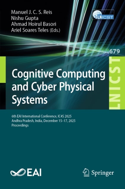 Cognitive Computing and Cyber Physical Systems - 6th EAI International Conference, IC4S 2025, Andhra Pradesh, India, December 15-17, 2025, Proceedings