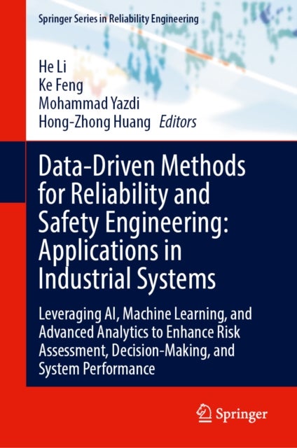 Data-Driven Methods for Reliability and Safety Engineering: Applications in Industrial Systems - Leveraging AI, Machine Learning, and Advanced Analytics to Enhance Risk Assessment, Decision-Making, and System Performance