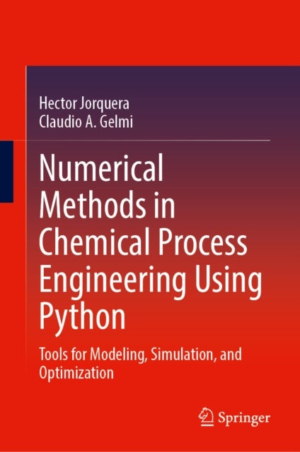 Numerical Methods in Chemical Process Engineering Using Python - Tools for Modeling, Simulation, and Optimization