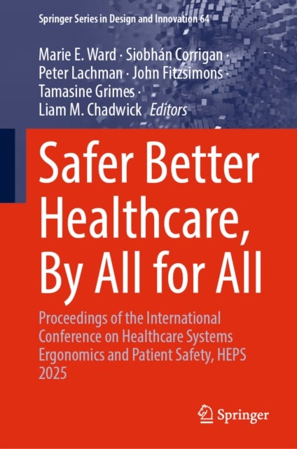 Safer Better Healthcare, By All for All - Proceedings of the International Conference on Healthcare Systems Ergonomics and Patient Safety, HEPS 2025