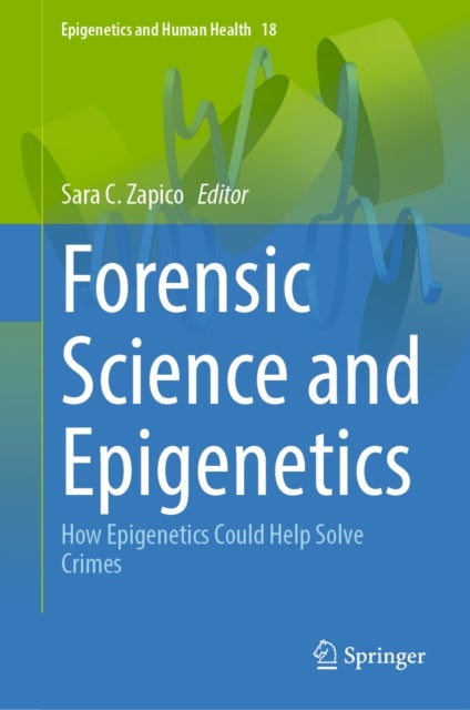 Forensic Science and Epigenetics - How Epigenetics Could Help Solve Crimes