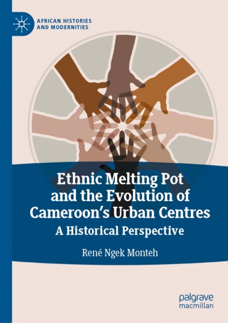 Ethnic Melting Pot and the Evolution of Cameroon’s Urban Centres - A Historical Perspective