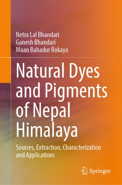 Natural Dyes and Pigments of Nepal Himalaya - Sources, Extraction, Characterization and Applications