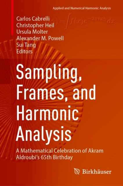 Sampling, Frames, and Harmonic Analysis - A Mathematical Celebration of Akram Aldroubi's 65th Birthday