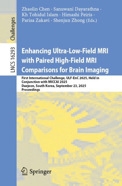 Enhancing Ultra-Low-Field MRI with Paired High-Field MRI Comparisons for Brain Imaging - First International Challenge, ULF-EnC 2025, Held in Conjunction with MICCAI 2025, Daejeon, South Korea, September 23, 2025, Proceedings