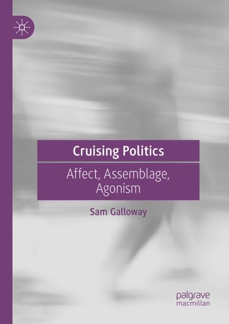 Cruising Politics - Affect, Assemblage, Agonism