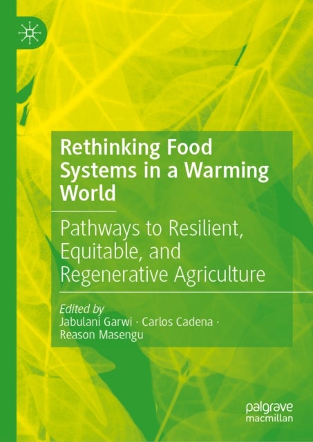 Rethinking Food Systems in a Warming World - Pathways to Resilient, Equitable, and Regenerative Agriculture