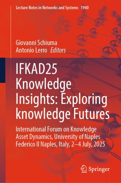 IFKAD25 Knowledge Insights: Exploring Knowledge Futures - International Forum on Knowledge Asset Dynamics, University of Naples Federico II Naples, Italy, 2-4 July , 2025