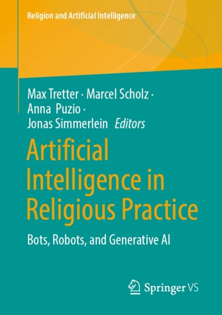 Artificial Intelligence in Religious Practice - Bots, Robots, and Generative AI