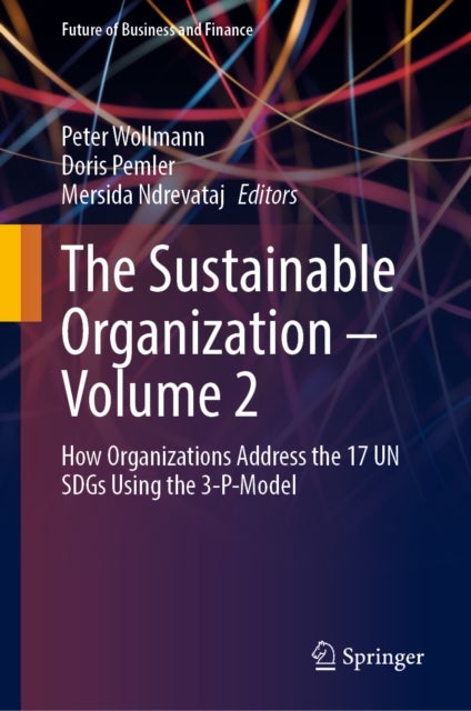 The Sustainable Organization – Volume 2 - How Organizations Address the 17 UN SDGs Using the 3-P-Model