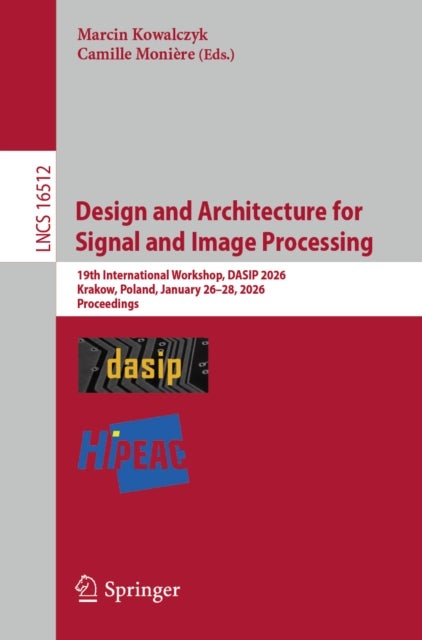 Design and Architecture for Signal and Image Processing - 19th International Workshop, DASIP 2026, Krakow, Poland, January 26 - 28, 2026, Proceedings