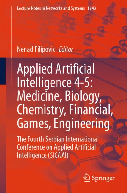 Applied Artificial Intelligence 4-5: Medicine, Biology, Chemistry, Financial, Games, Engineering - The Fourth Serbian International Conference on Applied Artificial Intelligence (SICAAI)