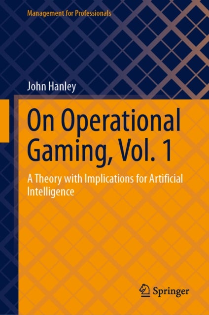 On Operational Gaming, Vol. 1 - A Theory with Implications for Artificial Intelligence