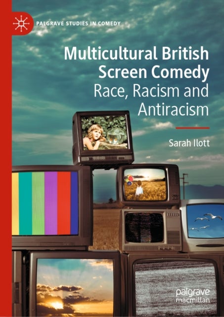 Multicultural British Screen Comedy - Race, Racism and Antiracism
