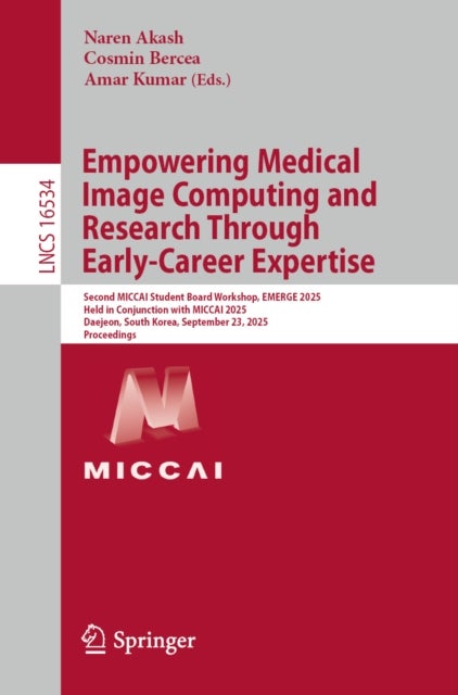 Empowering Medical Image Computing and Research Through Early-Career Expertise - Second MICCAI Student Board Workshop, EMERGE 2025, Held in Conjunction with MICCAI 2025, Daejeon, South Korea, September 23, 2025, Proceedings