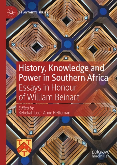 History, Knowledge and Power in Southern Africa - Essays in Honour of William Beinart
