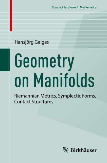 Geometry on Manifolds - Riemannian Metrics, Symplectic Forms, Contact Structures