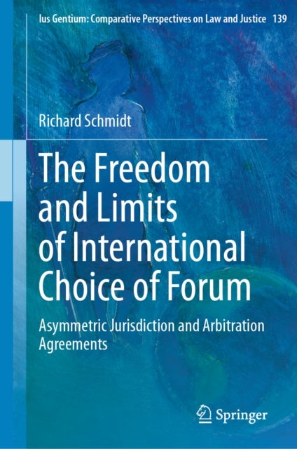 The Freedom and Limits of International Choice of Forum - Asymmetric Jurisdiction and Arbitration Agreements