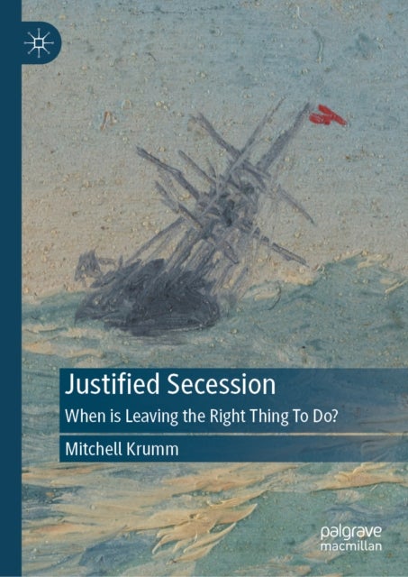 Justified Secession - When is Leaving the Right Thing To Do?