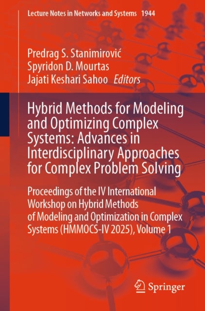 Hybrid Methods for Modeling and Optimizing Complex Systems: Advances in Interdisciplinary Approaches for Complex Problem Solving - Proceedings of the IV International Workshop on Hybrid Methods of Modeling and Optimization in Complex Systems (HMMOCS-IV 2025), Volume 1
