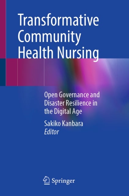 Transformative Community Health Nursing - Open Governance and Disaster Resilience in the Digital Age
