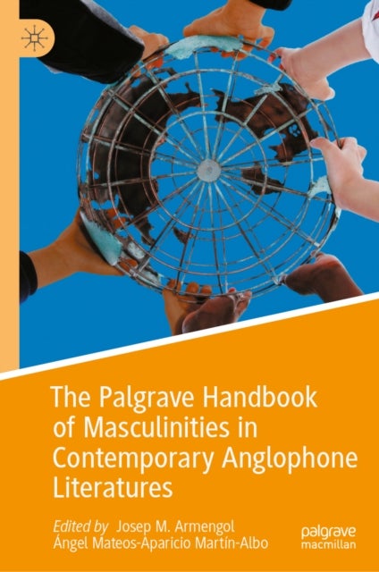 The Palgrave Handbook of Masculinities in Contemporary Anglophone Literatures
