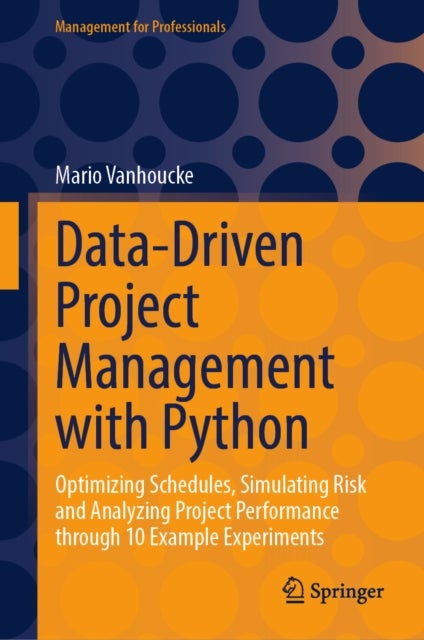 Data-Driven Project Management with Python - Optimizing Schedules, Simulating Risk and Analyzing Project Performance through 10 Example Experiments