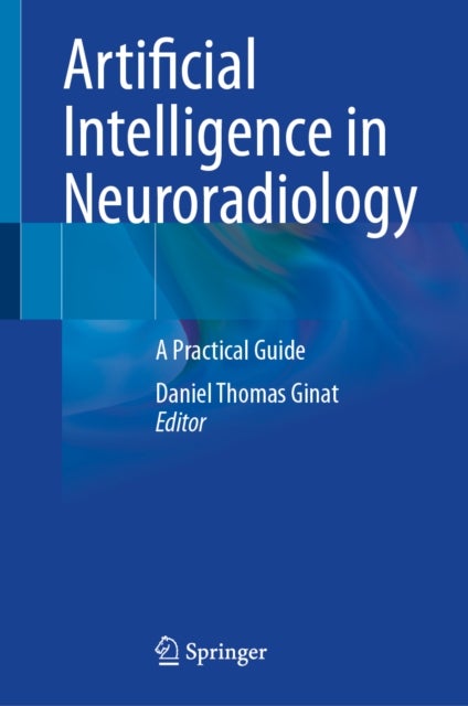 Artificial Intelligence in Neuroradiology - A Practical Guide