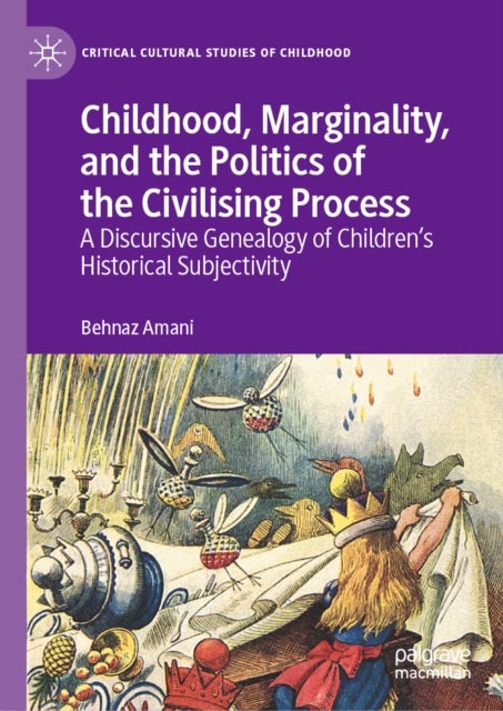 Childhood, Marginality, and the Politics of the Civilising Process - A Discursive Genealogy of Children’s Historical Subjectivity