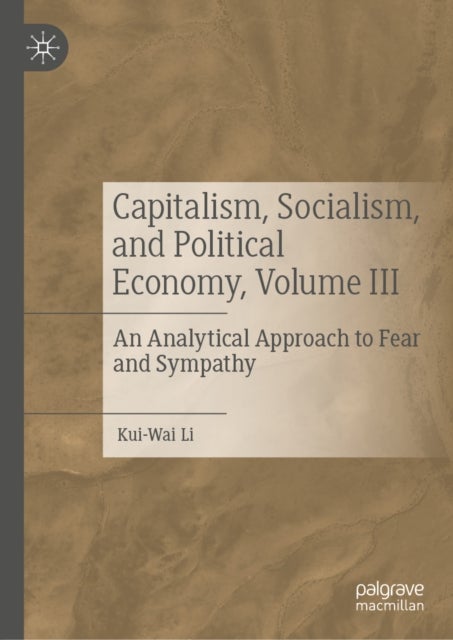 Capitalism, Socialism, and Political Economy, Volume III - An Analytical Approach to Fear and Sympathy