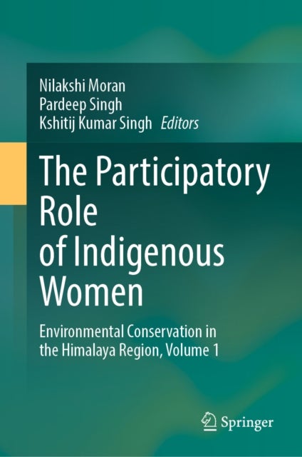The Participatory Role of Indigenous Women - Environmental Conservation in the Himalaya Region, Volume 1