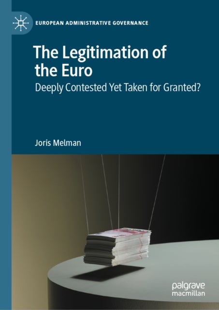 The Legitimation of the Euro - Deeply Contested Yet Taken for Granted?