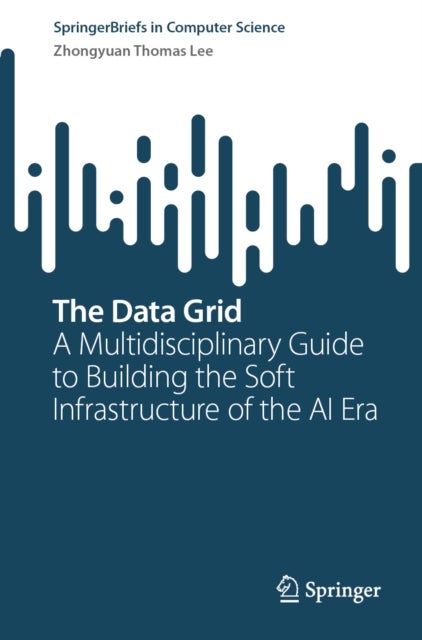 The Data Grid - A Multidisciplinary Guide to Building the Soft Infrastructure of the AI Era