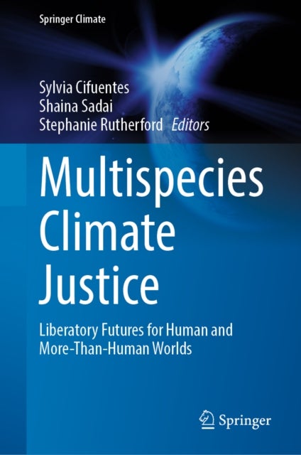 Multispecies Climate Justice - Liberatory Futures for Human and More-Than-Human Worlds