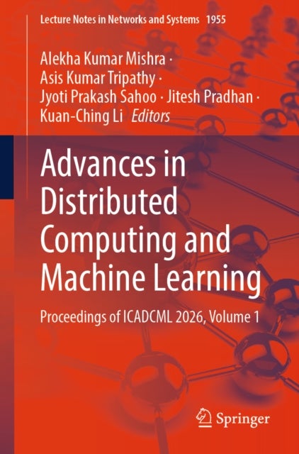 Advances in Distributed Computing and Machine Learning - Proceedings of ICADCML 2026, Volume 1