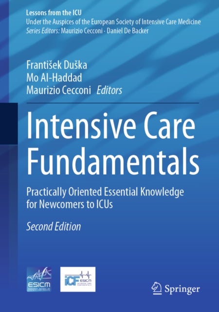 Intensive Care Fundamentals - Practically Oriented Essential Knowledge for Newcomers to ICUs