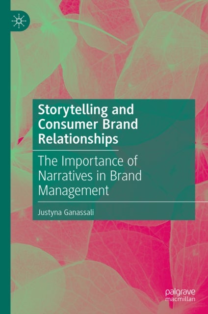 Storytelling and Consumer Brand Relationships - The Importance of Narratives in Brand Management
